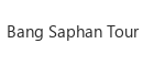 Bang Saphan Tour