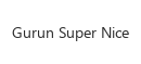 Gurun Super Nice